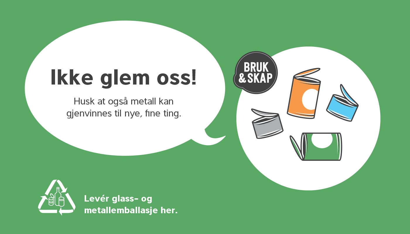 Firkantet grønt klistremerke med teksten Ikke glem oss! Husk at også metall kan gjenvinnes til nye, fine ting. Levér glass- og metallemballasje her. Bruk og skap