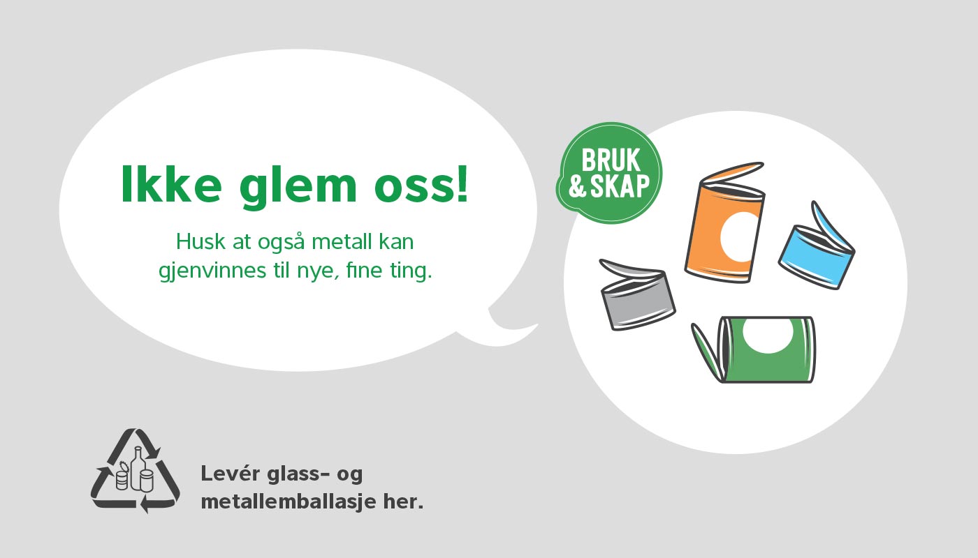 Firkantet grått klistremerke med teksten Ikke glem oss! Husk at også metall kan gjenvinnes til nye, fine ting. Levér glass- og metallemballasje her. Bruk og skap